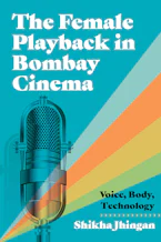 Cover of 'The Female Playback in Bombay Cinema' by Shikha Jhingan 
